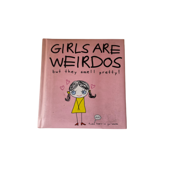 all girls are weirdos and smell pretty