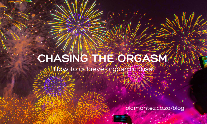 chasing the orgasm and how to achieve orgasmic bliss