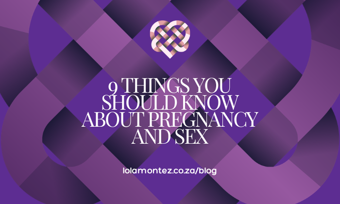 9 things your should know about pregnancy and sex by Lola Montez