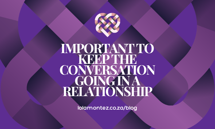 why it's important to keep the conversation going in a realtionship by Lola Montez
