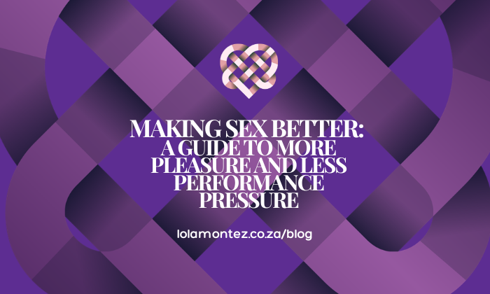 Making Sex Better: A Guide to More Pleasure and Less Performance Pressure