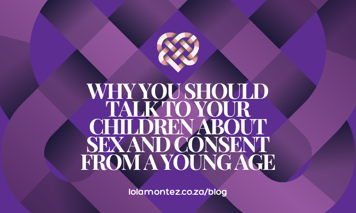 Lola Montez says Why You Should Talk to Your Children About Sex and Consent from a Young Age