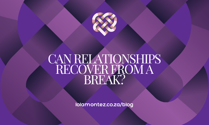 Can Relationships Recover from a Break? Lola Montez Blog