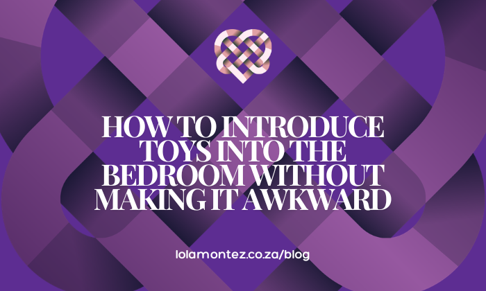 How to Introduce Toys into the Bedroom Without Making It Awkward with Lola Montez