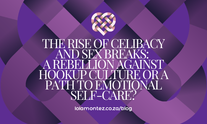 The Rise of Celibacy and Sex Breaks: A Rebellion Against Hookup Culture or a Path to Emotional Self-Care?