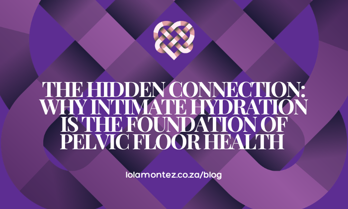 The Hidden Connection: Why Intimate Hydration is the Foundation of Pelvic Floor Health from Lola Montez