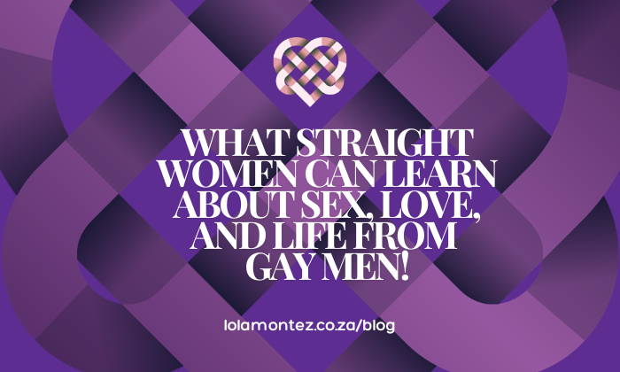 What Straight Women Can Learn About Sex, Love, and Life from Gay Men. with Lola Montez
