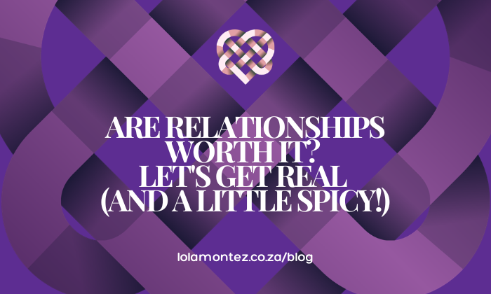 Are Relationships Worth It? Let's Get Real (and a Little Spicy!) at Lola Montez