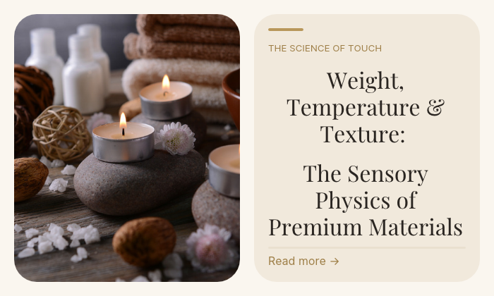 Weight, Temperature & Texture: The Sensory Physics of Premium Materials the science of touch