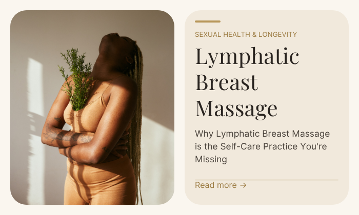 Why Lymphatic Breast Massage is the Self-Care Practice You're Missing